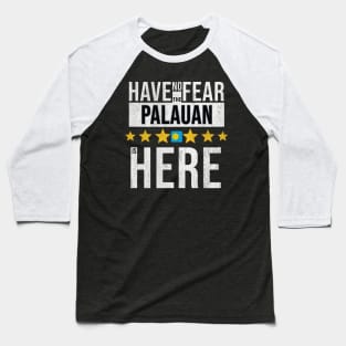 Have No Fear The Palauan Is Here - Gift for Palauan From Palau Baseball T-Shirt